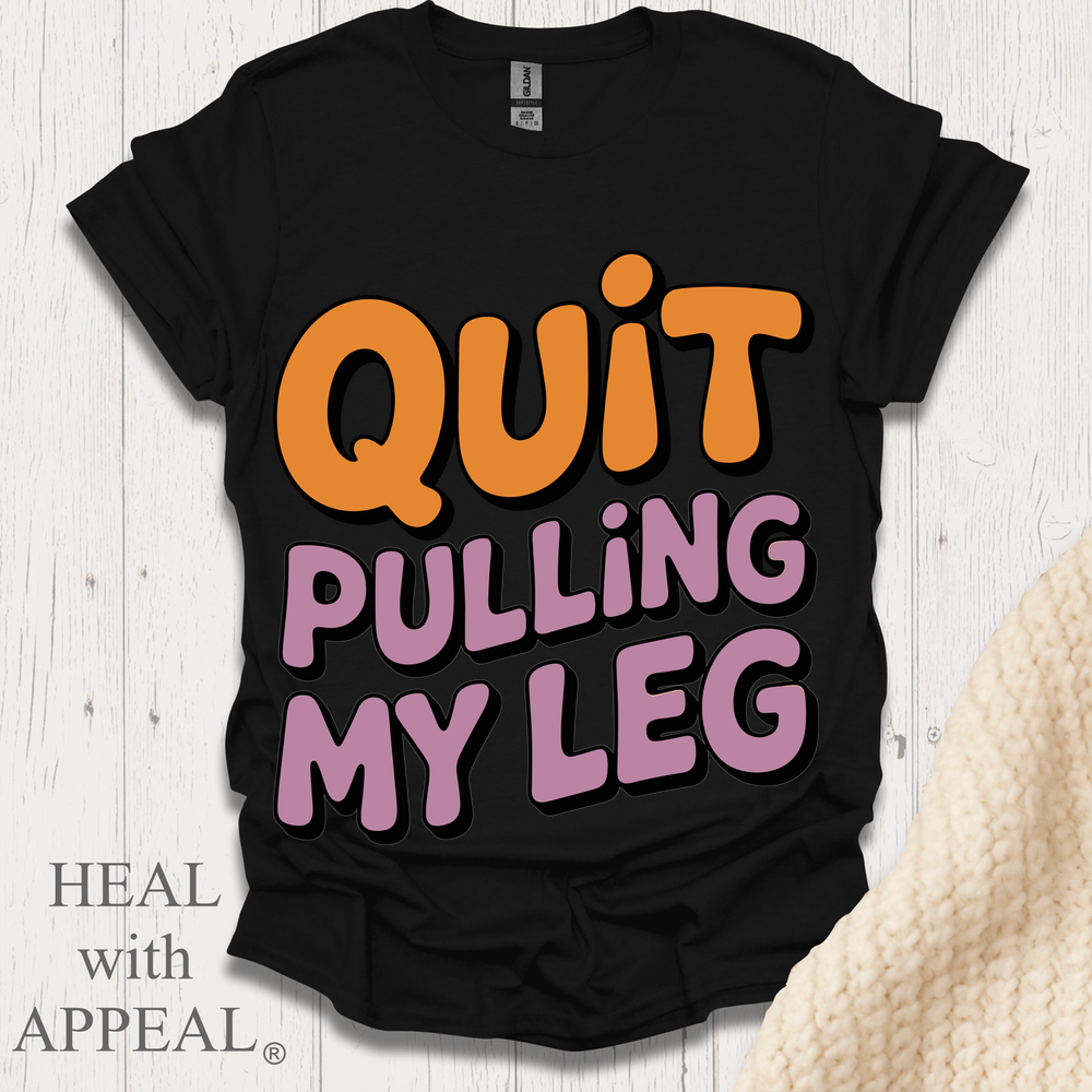 Quit Pulling My Leg - Black