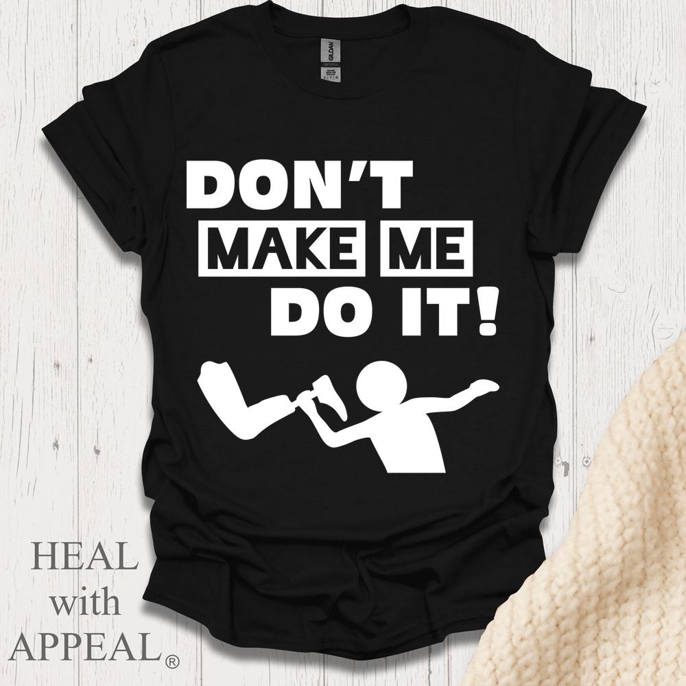 Dont Make Me Do It V1 Blk Text Bellacanvas Wht Text - Black
