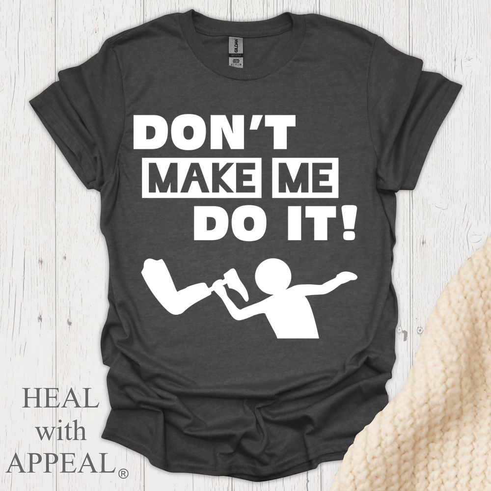Dont Make Me Do It V1 Blk Text Bellacanvas Wht Text - Dark Heather