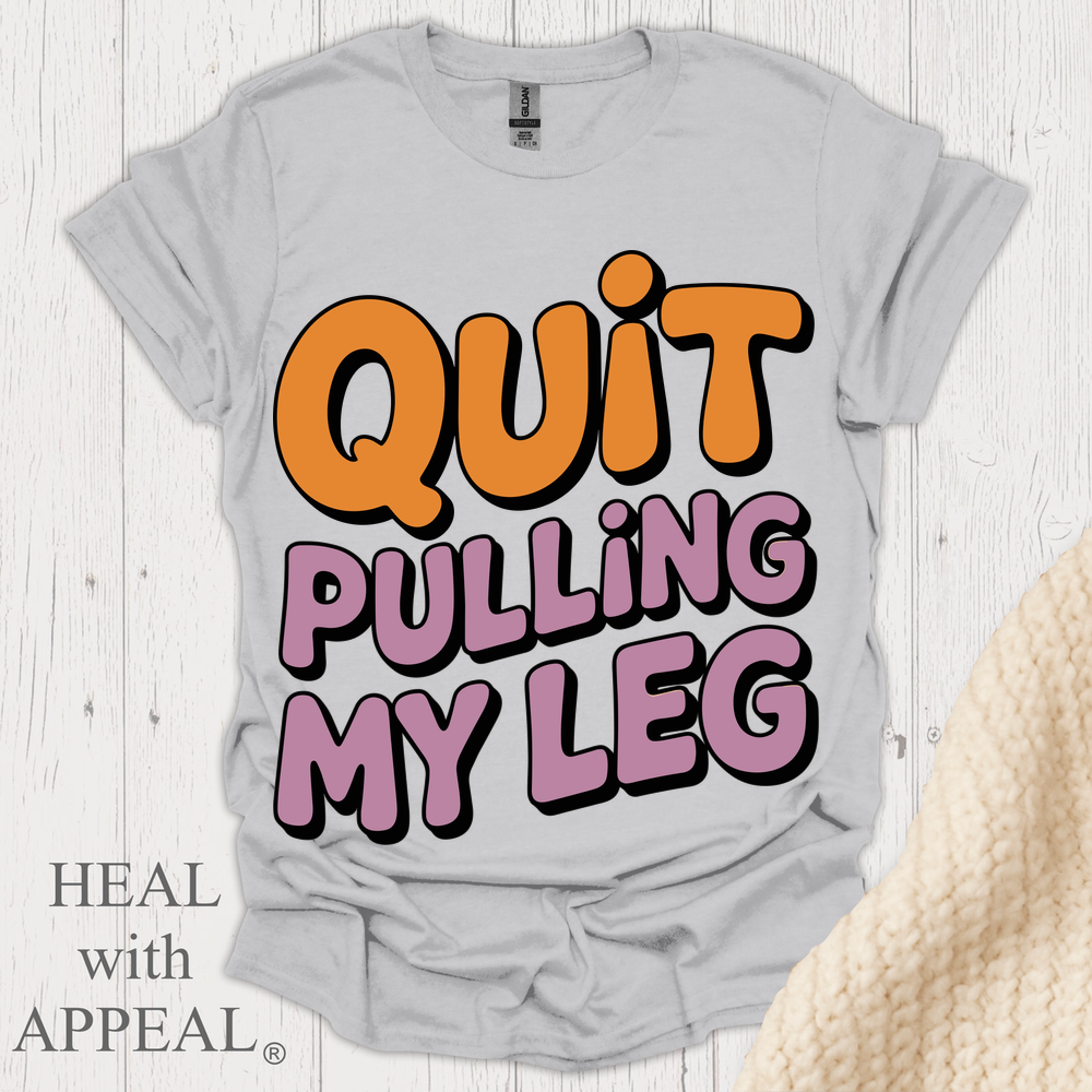 Quit Pulling My Leg - Ice Grey
