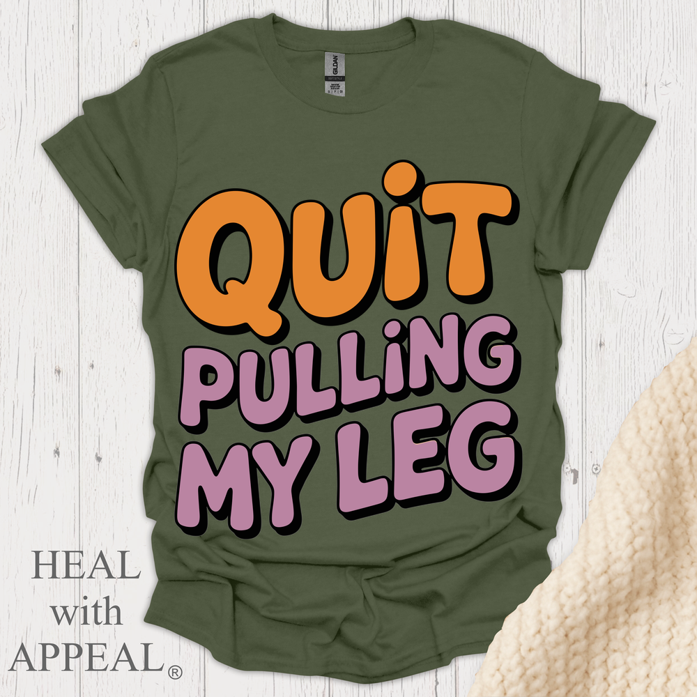 Quit Pulling My Leg - Military Green