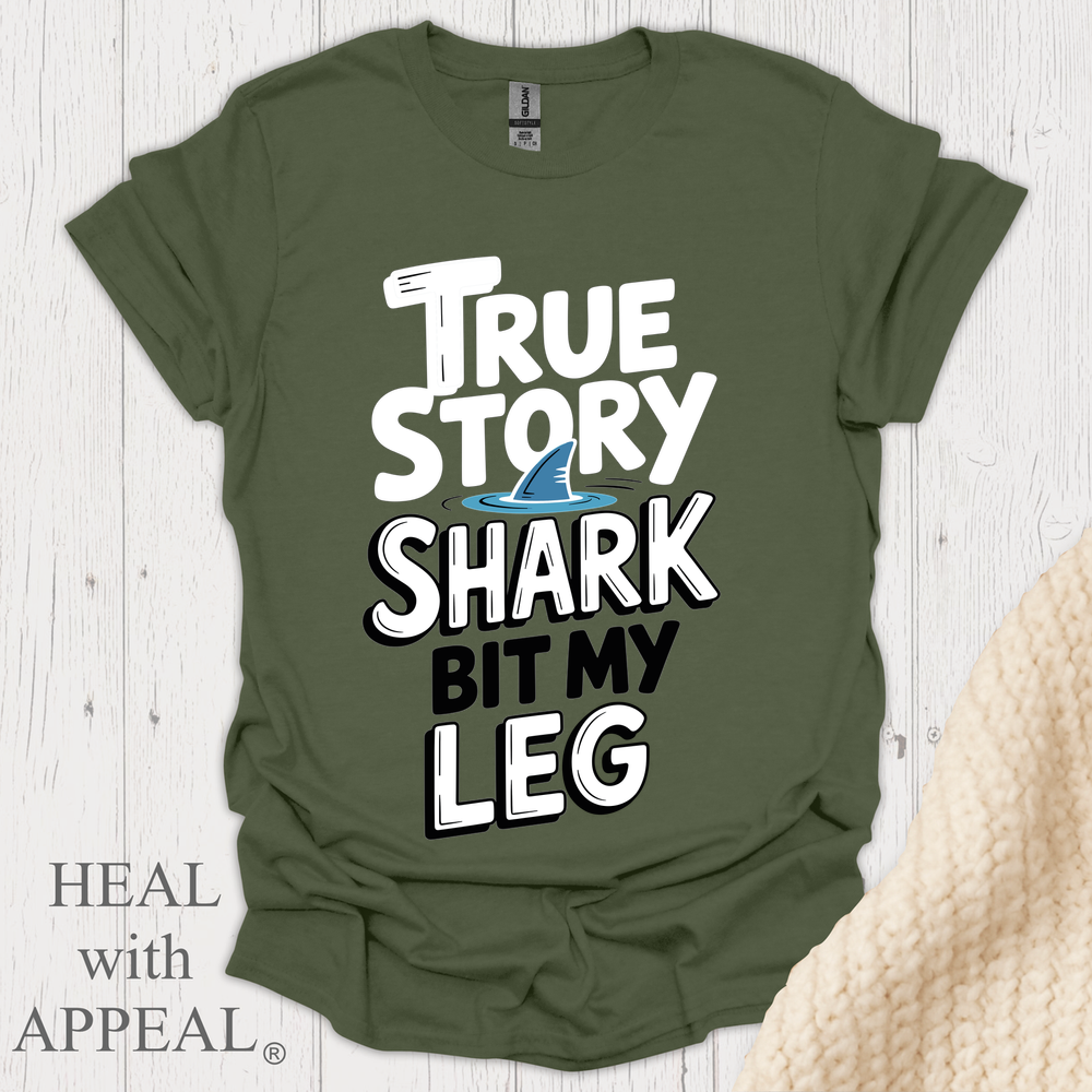 True Story Shark Bit My Leg V1b - Military Green
